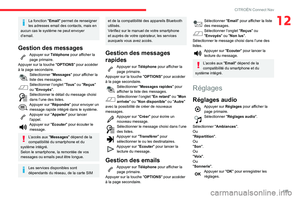 CITROEN C3 2020 Notices Demploi (in French) 195
CITROËN Connect Nav
12La fonction "Email" permet de renseigner
les adresses email des contacts, mais en
aucun cas le système ne peut envoyer
d’email.
Gestion des messages
Appuyer su CITROEN C3 2020 Notices Demploi (in French) 195
CITROËN Connect Nav
12La fonction "Email" permet de renseigner
les adresses email des contacts, mais en
aucun cas le système ne peut envoyer
d’email.
Gestion des messages
Appuyer su