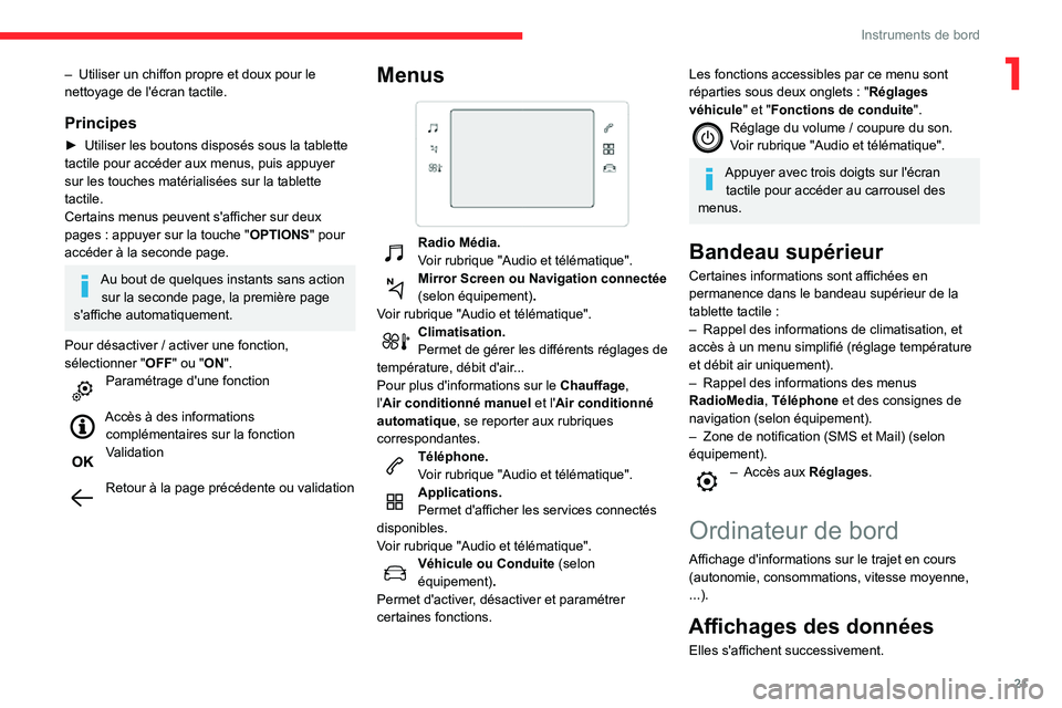 CITROEN C3 2020  Notices Demploi (in French) 21
Instruments de bord
1– Utiliser un chiffon propre et doux pour le nettoyage de l'écran tactile.
Principes
► Utiliser les boutons disposés sous la tablette tactile pour accéder aux menus,