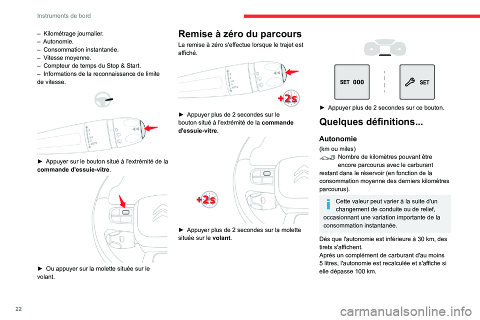 CITROEN C3 2020 Notices Demploi (in French) 22
Instruments de bord
– Kilométrage journalier.– Autonomie.– Consommation instantanée.– Vitesse moyenne.– Compteur de temps du Stop & Start.– Informations de la reconnaissance de limite CITROEN C3 2020 Notices Demploi (in French) 22
Instruments de bord
– Kilométrage journalier.– Autonomie.– Consommation instantanée.– Vitesse moyenne.– Compteur de temps du Stop & Start.– Informations de la reconnaissance de limite