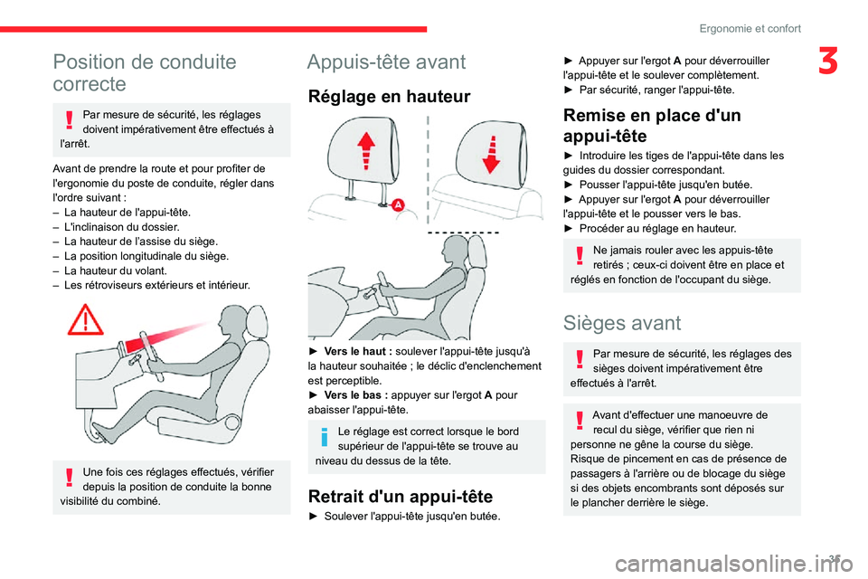 CITROEN C3 2020  Notices Demploi (in French) 35
Ergonomie et confort
3Position de conduite 
correcte
Par mesure de sécurité, les réglages 
doivent impérativement être effectués à 
l'arrêt.
Avant de prendre la route et pour profiter d
