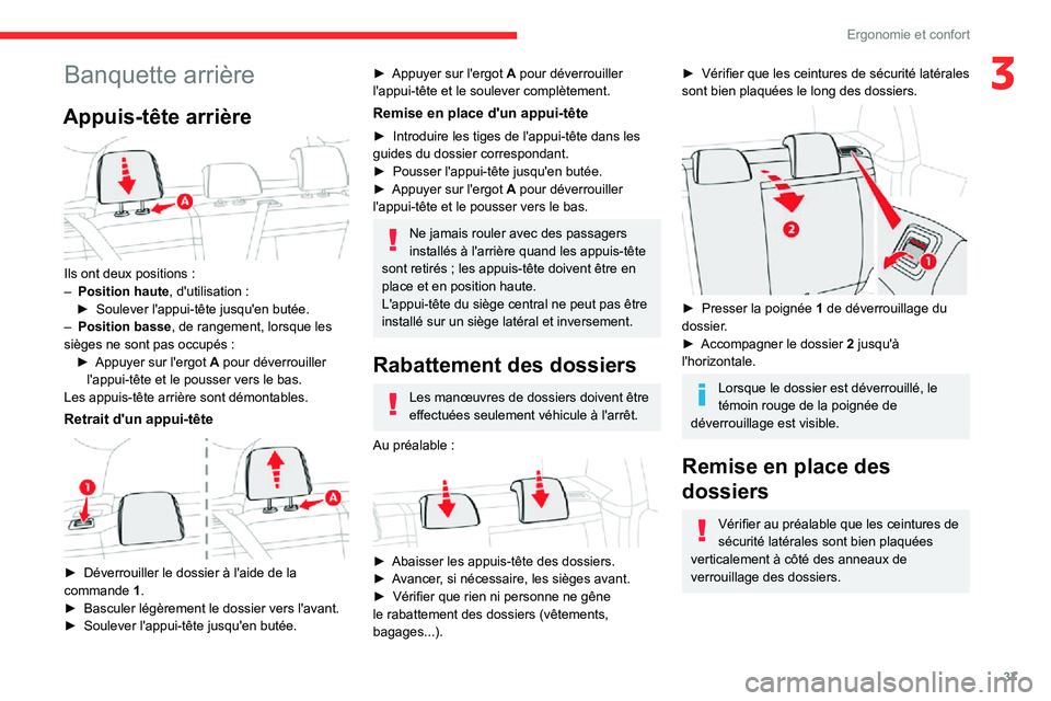 CITROEN C3 2020  Notices Demploi (in French) 37
Ergonomie et confort
3Banquette arrière
Appuis-tête arrière 
 
Ils ont deux positions :– Position haute, d'utilisation :► Soulever l'appui-tête jusqu'en butée.– Position bass