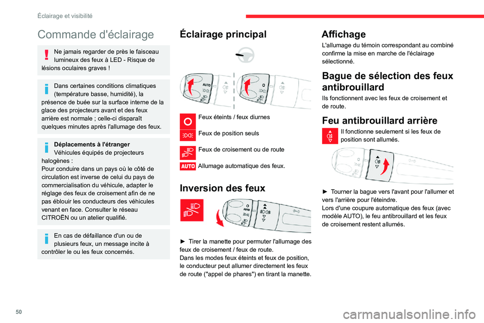 CITROEN C3 2020 Notices Demploi (in French) 50
Éclairage et visibilité
Commande d'éclairage
Ne jamais regarder de près le faisceau lumineux des feux à LED - Risque de lésions oculaires graves !
Dans certaines conditions climatiques
( CITROEN C3 2020 Notices Demploi (in French) 50
Éclairage et visibilité
Commande d'éclairage
Ne jamais regarder de près le faisceau lumineux des feux à LED - Risque de lésions oculaires graves !
Dans certaines conditions climatiques
(