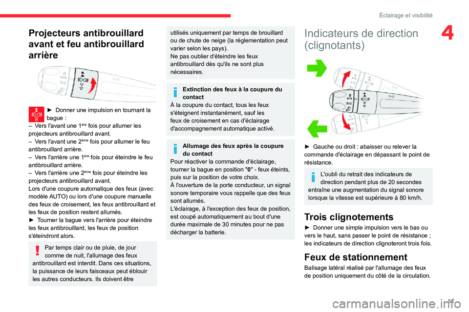 CITROEN C3 2020 Notices Demploi (in French) 51
Éclairage et visibilité
4Projecteurs antibrouillard
avant et feu antibrouillard
arrière
► Donner une impulsion en tournant la bague :– Vers l'avant une 1ère fois pour allumer les CITROEN C3 2020 Notices Demploi (in French) 51
Éclairage et visibilité
4Projecteurs antibrouillard
avant et feu antibrouillard
arrière
► Donner une impulsion en tournant la bague :– Vers l'avant une 1ère fois pour allumer les