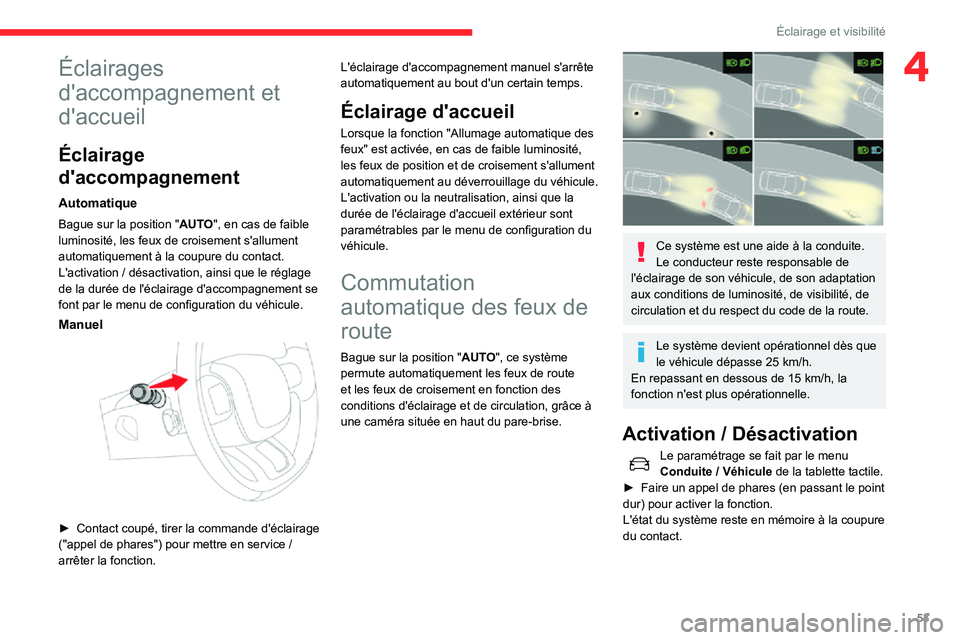 CITROEN C3 2020 Notices Demploi (in French) 53
Éclairage et visibilité
4Éclairages
d'accompagnement et
d'accueil
Éclairage
d'accompagnement
Automatique
Bague sur la position "AUTO", en cas de faible
luminosité, les CITROEN C3 2020 Notices Demploi (in French) 53
Éclairage et visibilité
4Éclairages
d'accompagnement et
d'accueil
Éclairage
d'accompagnement
Automatique
Bague sur la position "AUTO", en cas de faible
luminosité, les