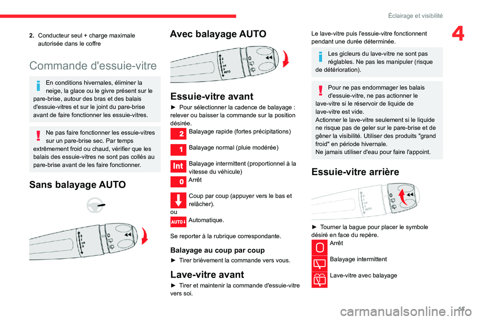 CITROEN C3 2020 Notices Demploi (in French) 55
Éclairage et visibilité
42.Conducteur seul + charge maximale autorisée dans le coffre
Commande d'essuie-vitre
En conditions hivernales, éliminer la
neige, la glace ou le givre présent sur CITROEN C3 2020 Notices Demploi (in French) 55
Éclairage et visibilité
42.Conducteur seul + charge maximale autorisée dans le coffre
Commande d'essuie-vitre
En conditions hivernales, éliminer la
neige, la glace ou le givre présent sur