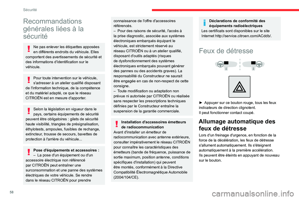 CITROEN C3 2020  Notices Demploi (in French) 58
Sécurité
Recommandations 
générales liées à la 
sécurité
Ne pas enlever les étiquettes apposées 
en différents endroits du véhicule. Elles 
comportent des avertissements de sécurité e