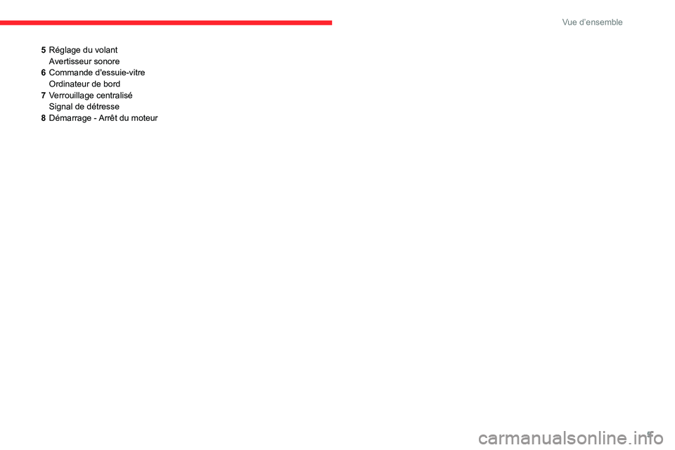 CITROEN C3 2020  Notices Demploi (in French) 5
Vue d’ensemble
5Réglage du volant
Avertisseur sonore
6 Commande d'essuie-vitre
Ordinateur de bord
7 Verrouillage centralisé
Signal de détresse
8
Démarrage - Arrêt du moteur  