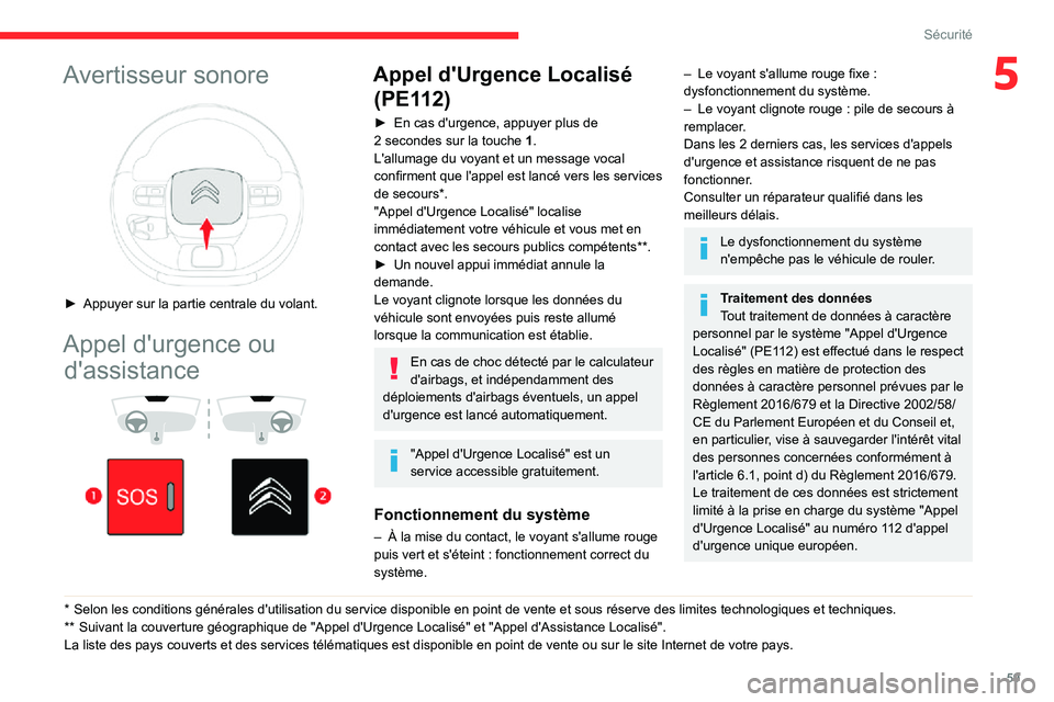 CITROEN C3 2020 Notices Demploi (in French) 59
Sécurité
5Avertisseur sonore
â–º Appuyer sur la partie centrale du volant.
Appel d'urgence ou d'assistance
* Selon les conditio ns générales d'utilisation du service dispo CITROEN C3 2020 Notices Demploi (in French) 59
Sécurité
5Avertisseur sonore
â–º Appuyer sur la partie centrale du volant.
Appel d'urgence ou d'assistance
* Selon les conditio ns générales d'utilisation du service dispo
