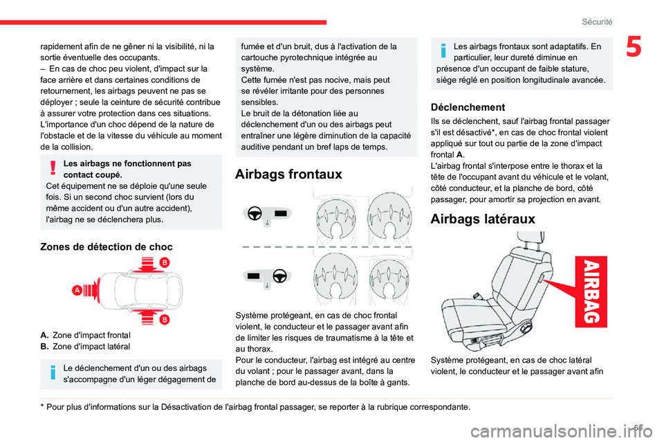 CITROEN C3 2020 Notices Demploi (in French) 65
Sécurité
5rapidement afin de ne gêner ni la visibilité, ni la
sortie éventuelle des occupants.
– En cas de choc peu violent, d'impact sur la face arrière et dans certaines conditions d CITROEN C3 2020 Notices Demploi (in French) 65
Sécurité
5rapidement afin de ne gêner ni la visibilité, ni la
sortie éventuelle des occupants.
– En cas de choc peu violent, d'impact sur la face arrière et dans certaines conditions d