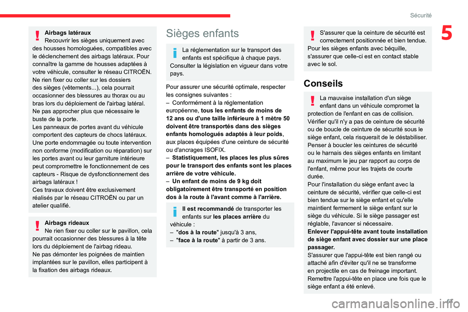 CITROEN C3 2020 Notices Demploi (in French) 67
Sécurité
5Airbags latéraux
Recouvrir les sièges uniquement avec
des housses homologuées, compatibles avec
le déclenchement des airbags latéraux. Pour
connaître la gamme de housses adaptà CITROEN C3 2020 Notices Demploi (in French) 67
Sécurité
5Airbags latéraux
Recouvrir les sièges uniquement avec
des housses homologuées, compatibles avec
le déclenchement des airbags latéraux. Pour
connaître la gamme de housses adaptÃ