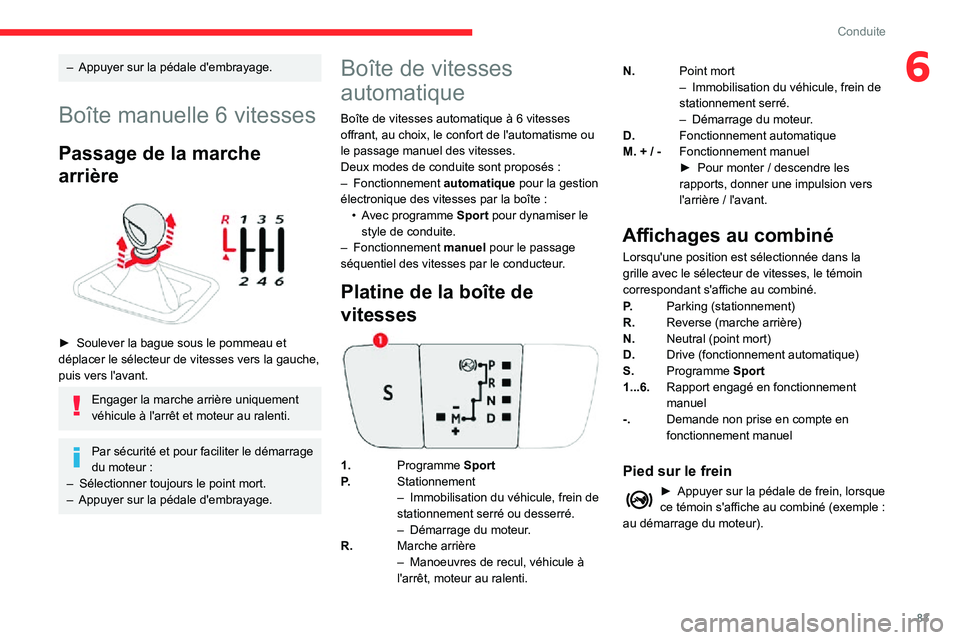 CITROEN C3 2020 Notices Demploi (in French) 83
Conduite
6– Appuyer sur la pédale d'embrayage.
Boîte manuelle 6 vitesses
Passage de la marche
arrière
► Soulever la bague sous le pommeau et déplacer le sélecteur de vitesses vers CITROEN C3 2020 Notices Demploi (in French) 83
Conduite
6– Appuyer sur la pédale d'embrayage.
Boîte manuelle 6 vitesses
Passage de la marche
arrière
► Soulever la bague sous le pommeau et déplacer le sélecteur de vitesses vers