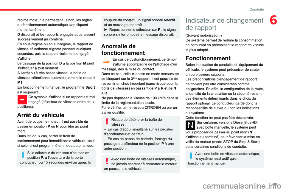 CITROEN C3 2020 Notices Demploi (in French) 85
Conduite
6régime moteur le permettent ; sinon, les règles du fonctionnement automatique s'appliquent
momentanément.
D disparaît et les rapports engagés apparaissent
successivement au com CITROEN C3 2020 Notices Demploi (in French) 85
Conduite
6régime moteur le permettent ; sinon, les règles du fonctionnement automatique s'appliquent
momentanément.
D disparaît et les rapports engagés apparaissent
successivement au com