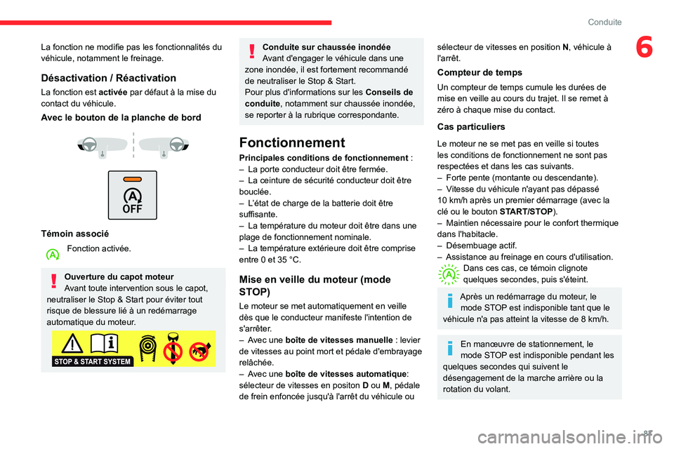 CITROEN C3 2020 Notices Demploi (in French) 87
Conduite
6La fonction ne modifie pas les fonctionnalités du
véhicule, notamment le freinage.
Désactivation / Réactivation
La fonction est activée par défaut à la mise du
contact du véhicu CITROEN C3 2020 Notices Demploi (in French) 87
Conduite
6La fonction ne modifie pas les fonctionnalités du
véhicule, notamment le freinage.
Désactivation / Réactivation
La fonction est activée par défaut à la mise du
contact du véhicu