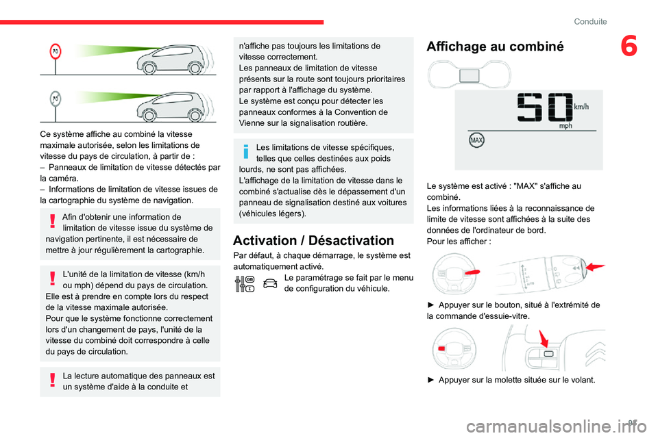 CITROEN C3 2020 Notices Demploi (in French) 93
Conduite
6
Ce système affiche au combiné la vitesse
maximale autorisée, selon les limitations de
vitesse du pays de circulation, à partir de :– Panneaux de limitation de vitesse détecté CITROEN C3 2020 Notices Demploi (in French) 93
Conduite
6
Ce système affiche au combiné la vitesse
maximale autorisée, selon les limitations de
vitesse du pays de circulation, à partir de :– Panneaux de limitation de vitesse détecté
