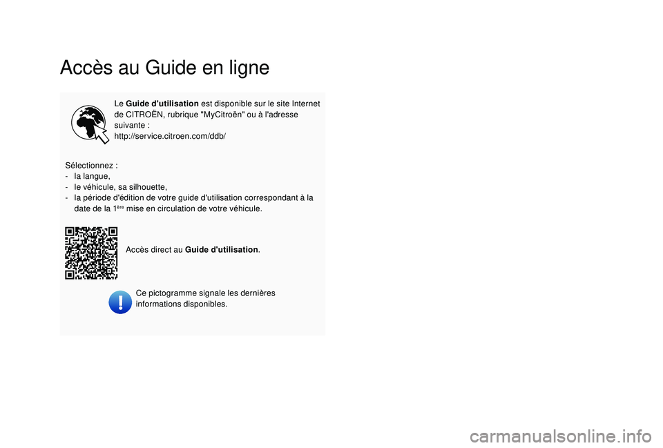 CITROEN C3 2019  Notices Demploi (in French) Accès au Guide en ligne
Le Guide d'utilisation est disponible sur le site Internet 
de CITROËN, rubrique "MyCitroën" ou à l'adresse 
suivante
 

:
http://service.citroen.com/ddb/
S