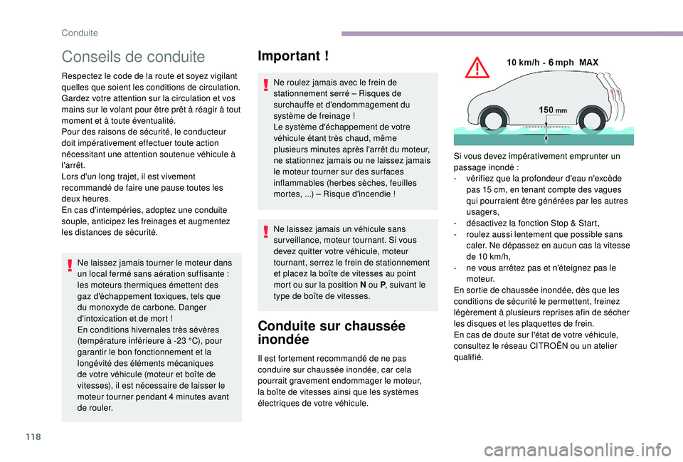 CITROEN C3 2019  Notices Demploi (in French) 118
Conseils de conduite
Respectez le code de la route et soyez vigilant 
quelles que soient les conditions de circulation.
Gardez votre attention sur la circulation et vos 
mains sur le volant pour 