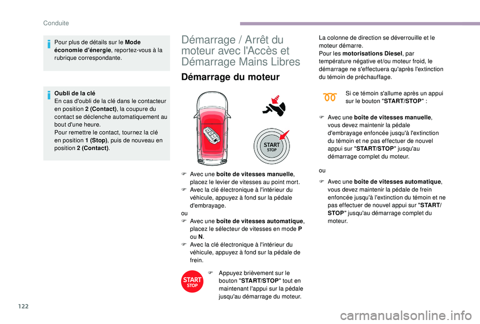 CITROEN C3 2019  Notices Demploi (in French) 122
Pour plus de détails sur le Mode 
économie d'énergie, reportez-vous à la 
rubrique correspondante.
Oubli de la clé
En cas d'oubli de la clé dans le contacteur 
en position 2 (Contact