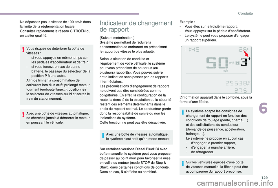 CITROEN C3 2019  Notices Demploi (in French) 129
Vous risquez de détériorer la boîte de 
vitesses :
-
 
s
 i vous appuyez en même temps sur 
les pédales d'accélérateur et de frein,
-
 
s
 i vous forcez, en cas de panne 
batterie, le p