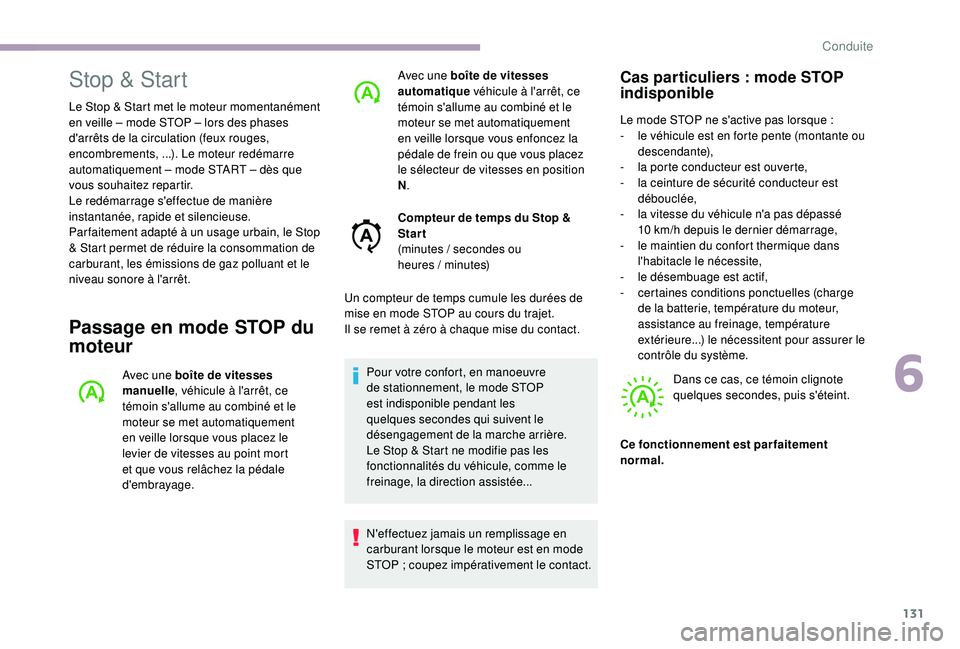 CITROEN C3 2019  Notices Demploi (in French) 131
Stop & Start
Le Stop & Start met le moteur momentanément 
en veille – mode STOP – lors des phases 
d'arrêts de la circulation (feux rouges, 
encombrements,
 
...). Le moteur redémarre 
