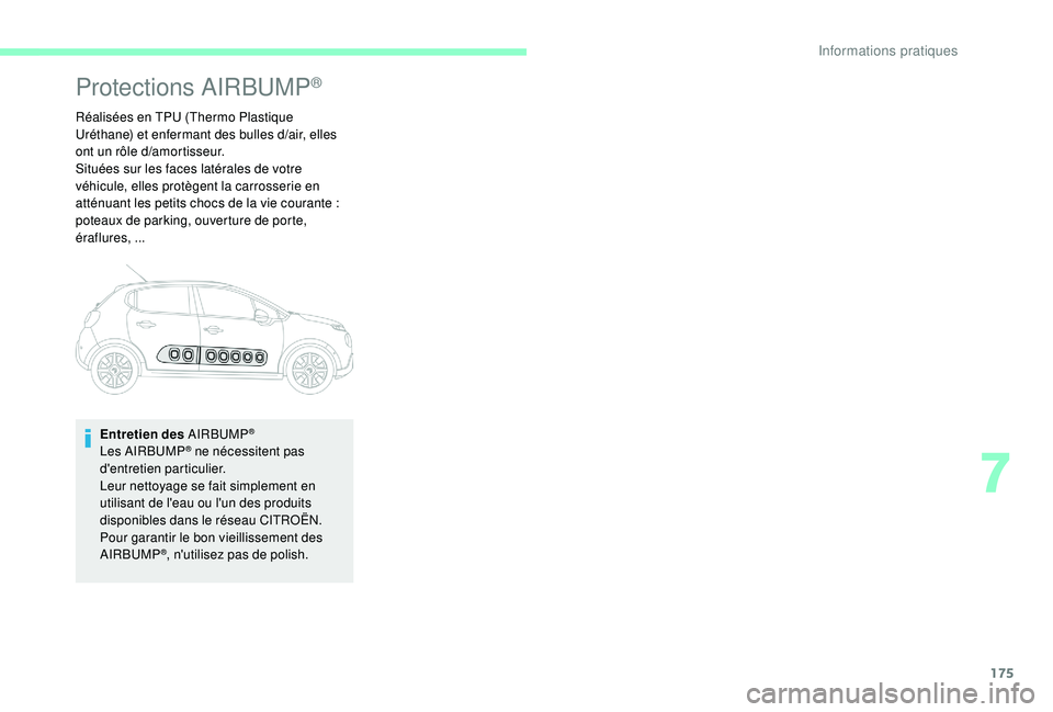 CITROEN C3 2019  Notices Demploi (in French) 175
Protections AIRBUMP®
Réalisées en TPU (Thermo Plastique 
Uréthane) et enfermant des bulles d/air, elles 
ont un rôle d
/a

mortisseur.
Situées sur les faces latérales de votre 
véhicule, e