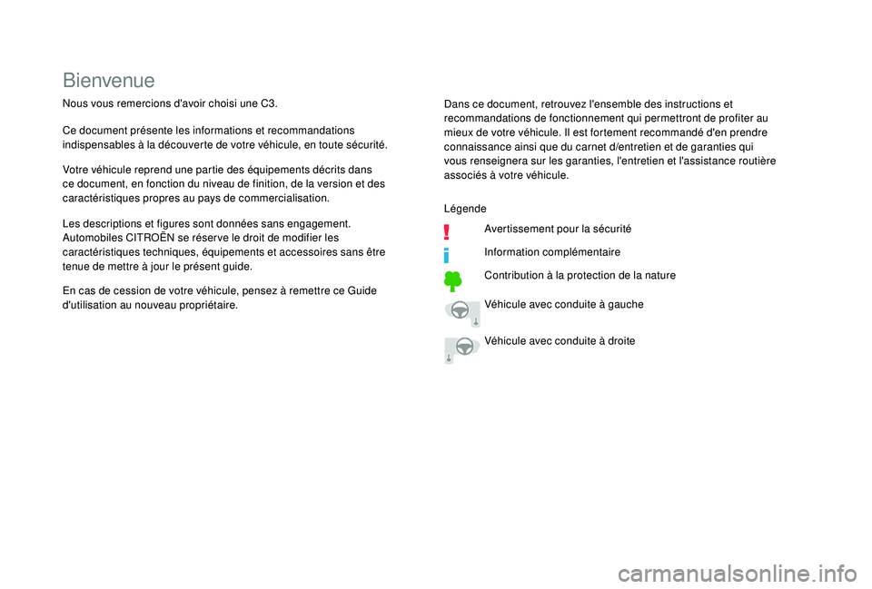 CITROEN C3 2019  Notices Demploi (in French) Bienvenue
Nous vous remercions d'avoir choisi une C3.
Ce document présente les informations et recommandations 
indispensables à la découverte de votre véhicule, en toute sécurité.
Votre vé