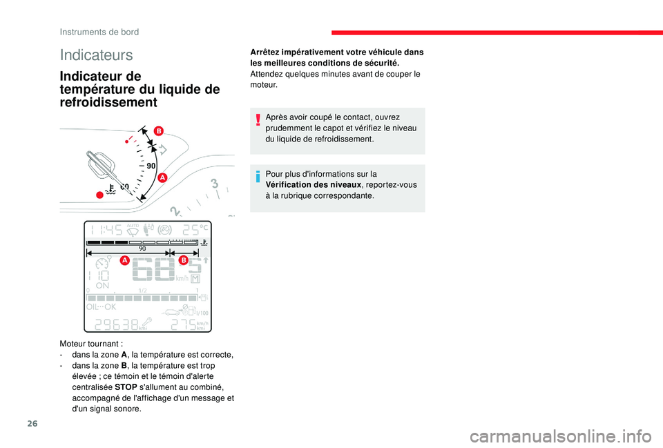 CITROEN C3 2019 Notices Demploi (in French) 26
Indicateurs
Indicateur de
température du liquide de
refroidissement
Arrêtez impérativement votre véhicule dans
les meilleures conditions de sécurité.
Attendez quelques minutes avant de co CITROEN C3 2019 Notices Demploi (in French) 26
Indicateurs
Indicateur de
température du liquide de
refroidissement
Arrêtez impérativement votre véhicule dans
les meilleures conditions de sécurité.
Attendez quelques minutes avant de co
