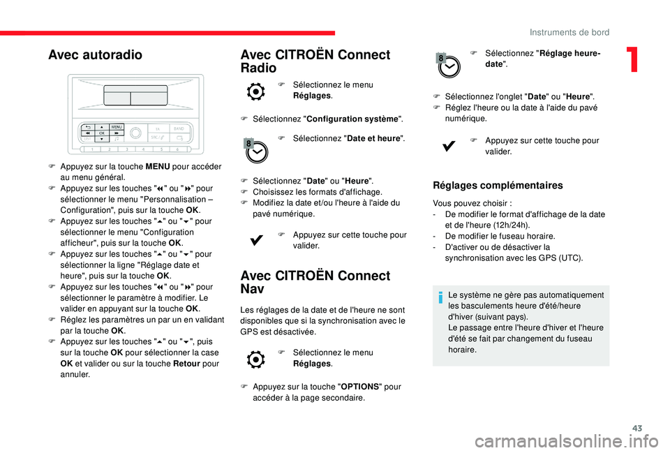 CITROEN C3 2019 Notices Demploi (in French) 43
Avec autoradio
F Appuyez sur la touche MENU pour accéder
au menu général.
F
A
ppuyez sur les touches " 7" ou " 8" pour
sélectionner le menu "Personnalisation –
Confi CITROEN C3 2019 Notices Demploi (in French) 43
Avec autoradio
F Appuyez sur la touche MENU pour accéder
au menu général.
F
A
ppuyez sur les touches " 7" ou " 8" pour
sélectionner le menu "Personnalisation –
Confi