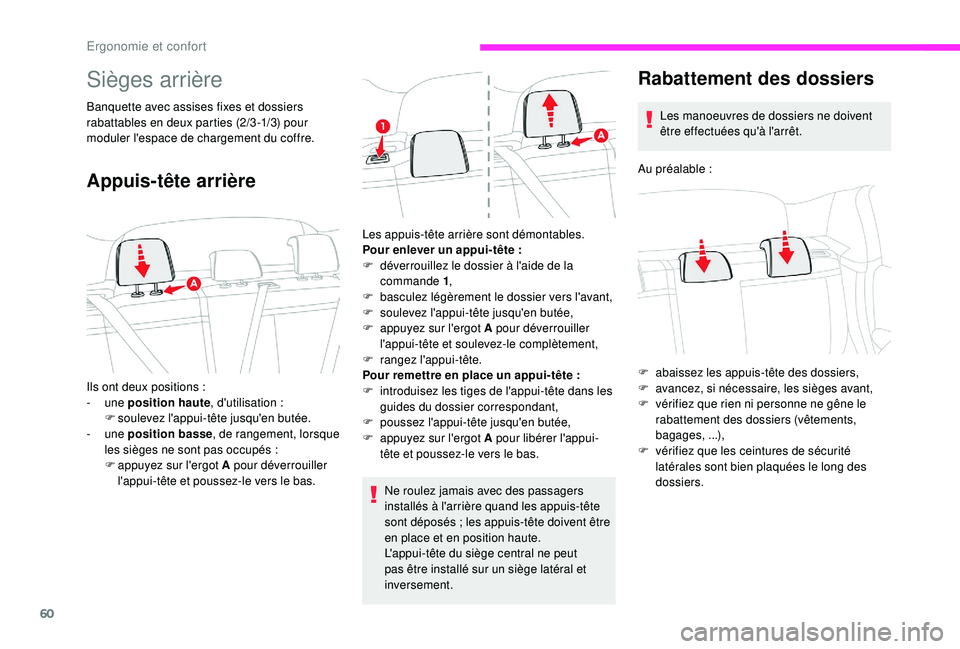 CITROEN C3 2019 Notices Demploi (in French) 60
Sièges arrière
Banquette avec assises fixes et dossiers
rabattables en deux parties (2/3 -1/3) pour
moduler l'espace de chargement du coffre.
Appuis-tête arrière
Ne roulez jamais avec des CITROEN C3 2019 Notices Demploi (in French) 60
Sièges arrière
Banquette avec assises fixes et dossiers
rabattables en deux parties (2/3 -1/3) pour
moduler l'espace de chargement du coffre.
Appuis-tête arrière
Ne roulez jamais avec des