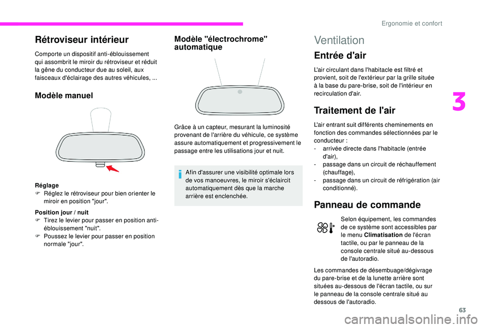 CITROEN C3 2019 Notices Demploi (in French) 63
Rétroviseur intérieur
Comporte un dispositif anti-éblouissement
qui assombrit le miroir du rétroviseur et réduit
la gêne du conducteur due au soleil, aux
faisceaux d'éclairage des aut CITROEN C3 2019 Notices Demploi (in French) 63
Rétroviseur intérieur
Comporte un dispositif anti-éblouissement
qui assombrit le miroir du rétroviseur et réduit
la gêne du conducteur due au soleil, aux
faisceaux d'éclairage des aut