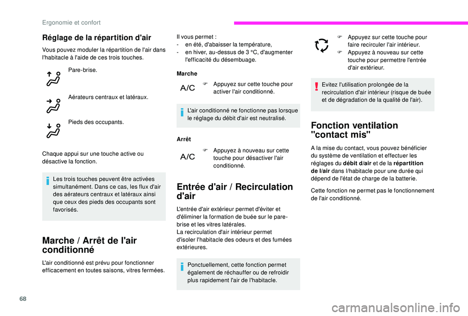 CITROEN C3 2019 Notices Demploi (in French) 68
Réglage de la répartition d'air
Les trois touches peuvent être activées
simultanément. Dans ce cas, les flux d'air
des aérateurs centraux et latéraux ainsi
que ceux des pieds des CITROEN C3 2019 Notices Demploi (in French) 68
Réglage de la répartition d'air
Les trois touches peuvent être activées
simultanément. Dans ce cas, les flux d'air
des aérateurs centraux et latéraux ainsi
que ceux des pieds des