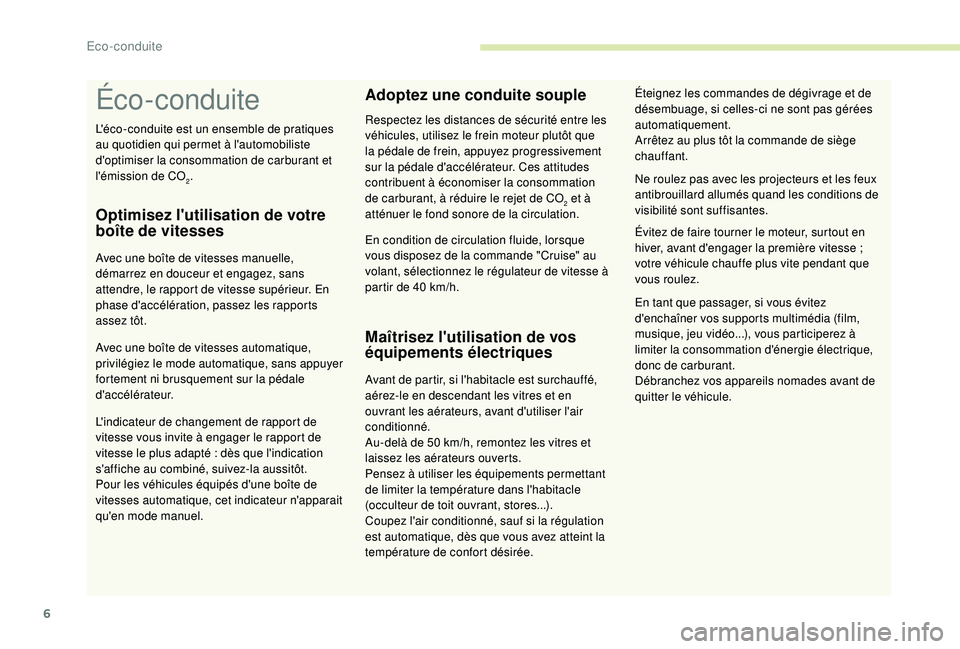 CITROEN C3 2019 Notices Demploi (in French) 6
Éco-conduite
Optimisez l'utilisation de votre
boîte de vitesses
Avec une boîte de vitesses manuelle,
démarrez en douceur et engagez, sans
attendre, le rapport de vitesse supérieur. En
p CITROEN C3 2019 Notices Demploi (in French) 6
Éco-conduite
Optimisez l'utilisation de votre
boîte de vitesses
Avec une boîte de vitesses manuelle,
démarrez en douceur et engagez, sans
attendre, le rapport de vitesse supérieur. En
p