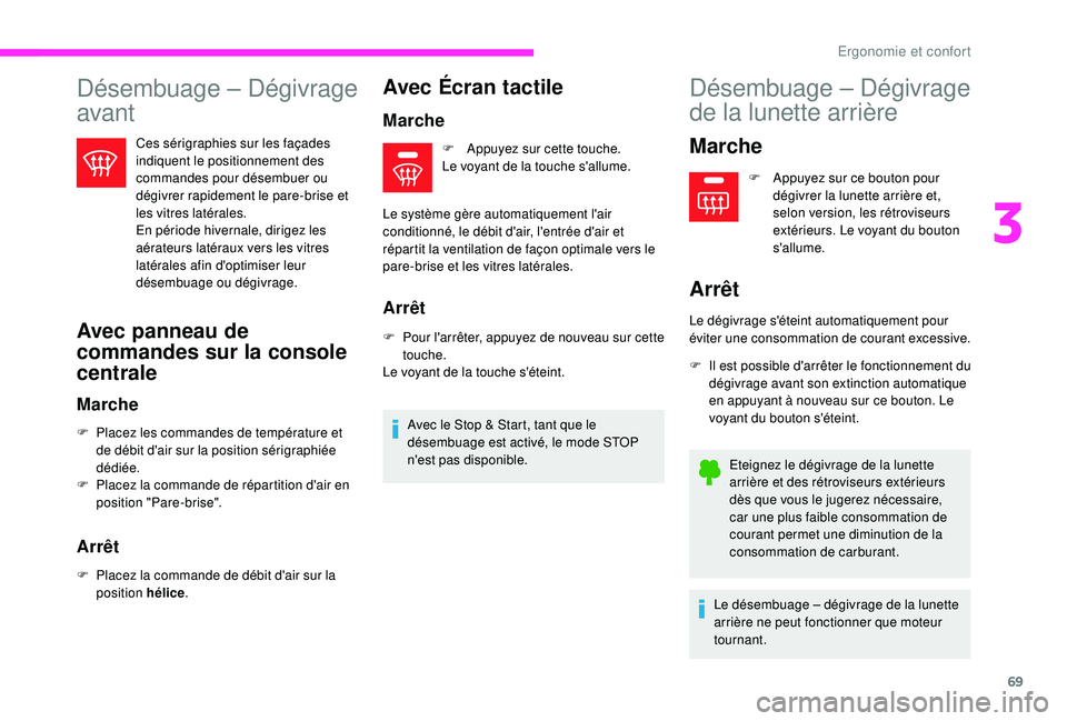 CITROEN C3 2019 Notices Demploi (in French) 69
Désembuage – Dégivrage
avant
Ces sérigraphies sur les façades
indiquent le positionnement des
commandes pour désembuer ou
dégivrer rapidement le pare-brise et
les vitres latérales.
En CITROEN C3 2019 Notices Demploi (in French) 69
Désembuage – Dégivrage
avant
Ces sérigraphies sur les façades
indiquent le positionnement des
commandes pour désembuer ou
dégivrer rapidement le pare-brise et
les vitres latérales.
En