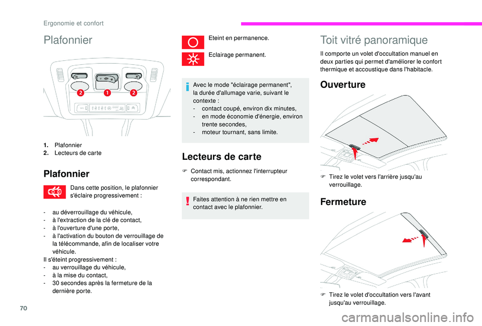 CITROEN C3 2019 Notices Demploi (in French) 70
Plafonnier
1.Plafonnier
2. Lecteurs de carte
Plafonnier
Dans cette position, le plafonnier
s'éclaire progressivement
:
-
a
u déverrouillage du véhicule,
-
à l
'extraction de la CITROEN C3 2019 Notices Demploi (in French) 70
Plafonnier
1.Plafonnier
2. Lecteurs de carte
Plafonnier
Dans cette position, le plafonnier
s'éclaire progressivement
:
-
a
u déverrouillage du véhicule,
-
à l
'extraction de la