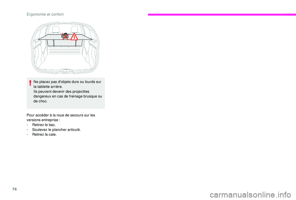 CITROEN C3 2019 Notices Demploi (in French) 76
Pour accéder à la roue de secours sur les
versions entreprise :
-
R
etirez le bac.
-
S
oulevez le plancher articulé.
-
R
etirez la cale.
Ne placez pas d'objets durs ou lourds sur
l CITROEN C3 2019 Notices Demploi (in French) 76
Pour accéder à la roue de secours sur les
versions entreprise :
-
R
etirez le bac.
-
S
oulevez le plancher articulé.
-
R
etirez la cale.
Ne placez pas d'objets durs ou lourds sur
l