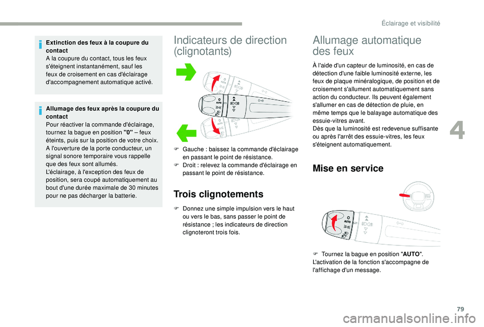 CITROEN C3 2019 Notices Demploi (in French) 79
Extinction des feux à la coupure du
contact
A la coupure du contact, tous les feux
s'éteignent instantanément, sauf les
feux de croisement en cas d'éclairage
d'accompagnement a CITROEN C3 2019 Notices Demploi (in French) 79
Extinction des feux à la coupure du
contact
A la coupure du contact, tous les feux
s'éteignent instantanément, sauf les
feux de croisement en cas d'éclairage
d'accompagnement a