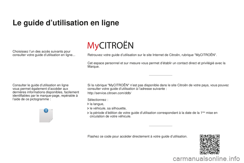 CITROEN C3 2017 Notices Demploi (in French) Le guide d’utilisation en ligne
Si la rubrique "MyCITROËN" n’est pas disponible dans le site Citro\
ën de votre pays, vous pouvez
consulter votre guide d’utilisation à l’adresse su CITROEN C3 2017 Notices Demploi (in French) Le guide d’utilisation en ligne
Si la rubrique "MyCITROËN" n’est pas disponible dans le site Citro\
ën de votre pays, vous pouvez
consulter votre guide d’utilisation à l’adresse su