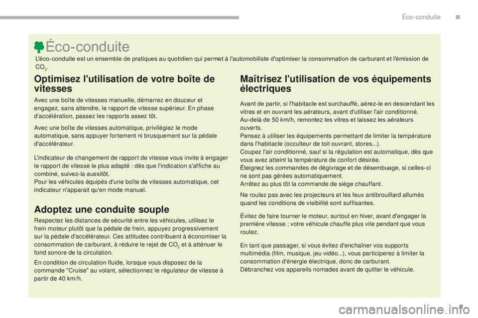 CITROEN C3 2017 Notices Demploi (in French) 9
Optimisez l'utilisation de votre boîte de
vitesses
Avec une boîte de vitesses manuelle, démarrez en douceur et
engagez, sans attendre, le rapport de vitesse supérieur. En phase
d’accél CITROEN C3 2017 Notices Demploi (in French) 9
Optimisez l'utilisation de votre boîte de
vitesses
Avec une boîte de vitesses manuelle, démarrez en douceur et
engagez, sans attendre, le rapport de vitesse supérieur. En phase
d’accél