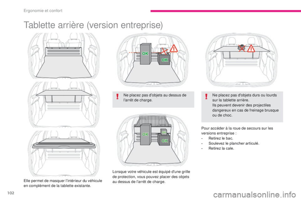 CITROEN C3 2017 Notices Demploi (in French) 102
Tablette arrière (version entreprise)
Elle permet de masquer l’intérieur du véhicule
en complément de la tablette existante.Ne placez pas d’objets au dessus de
l’arrêt de charge.
Lors CITROEN C3 2017 Notices Demploi (in French) 102
Tablette arrière (version entreprise)
Elle permet de masquer l’intérieur du véhicule
en complément de la tablette existante.Ne placez pas d’objets au dessus de
l’arrêt de charge.
Lors