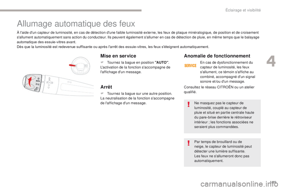 CITROEN C3 2017 Notices Demploi (in French) 109
Mise en service
F Tournez la bague en position "AUTO".
L'activation de la fonction s'accompagne de
l'affichage d'un message.
À l'aide d'un capteur de luminosité, CITROEN C3 2017 Notices Demploi (in French) 109
Mise en service
F Tournez la bague en position "AUTO".
L'activation de la fonction s'accompagne de
l'affichage d'un message.
À l'aide d'un capteur de luminosité,