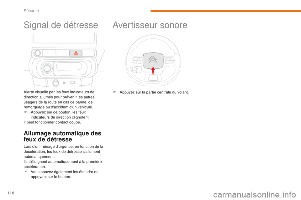 CITROEN C3 2017 Notices Demploi (in French) 118
Signal de détresse
Alerte visuelle par les feux indicateurs de
direction allumés pour prévenir les autres
usagers de la route en cas de panne, de
remorquage ou d'accident d'un véhic CITROEN C3 2017 Notices Demploi (in French) 118
Signal de détresse
Alerte visuelle par les feux indicateurs de
direction allumés pour prévenir les autres
usagers de la route en cas de panne, de
remorquage ou d'accident d'un véhic