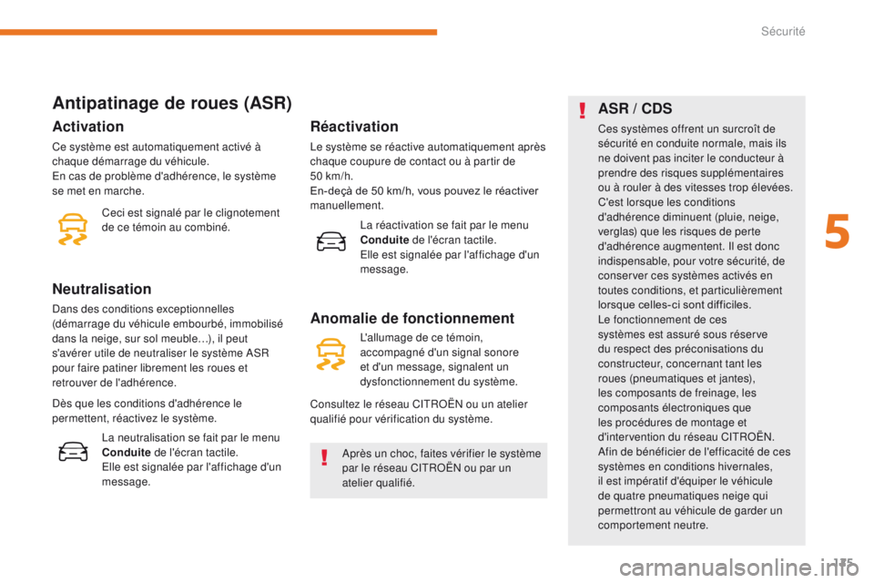 CITROEN C3 2017 Notices Demploi (in French) 125
Antipatinage de roues (ASR)
Après un choc, faites vérifier le système
par le réseau CITROËN ou par un
atelier qualifié.
Activation
Ce système est automatiquement activé à
chaque démar CITROEN C3 2017 Notices Demploi (in French) 125
Antipatinage de roues (ASR)
Après un choc, faites vérifier le système
par le réseau CITROËN ou par un
atelier qualifié.
Activation
Ce système est automatiquement activé à
chaque démar