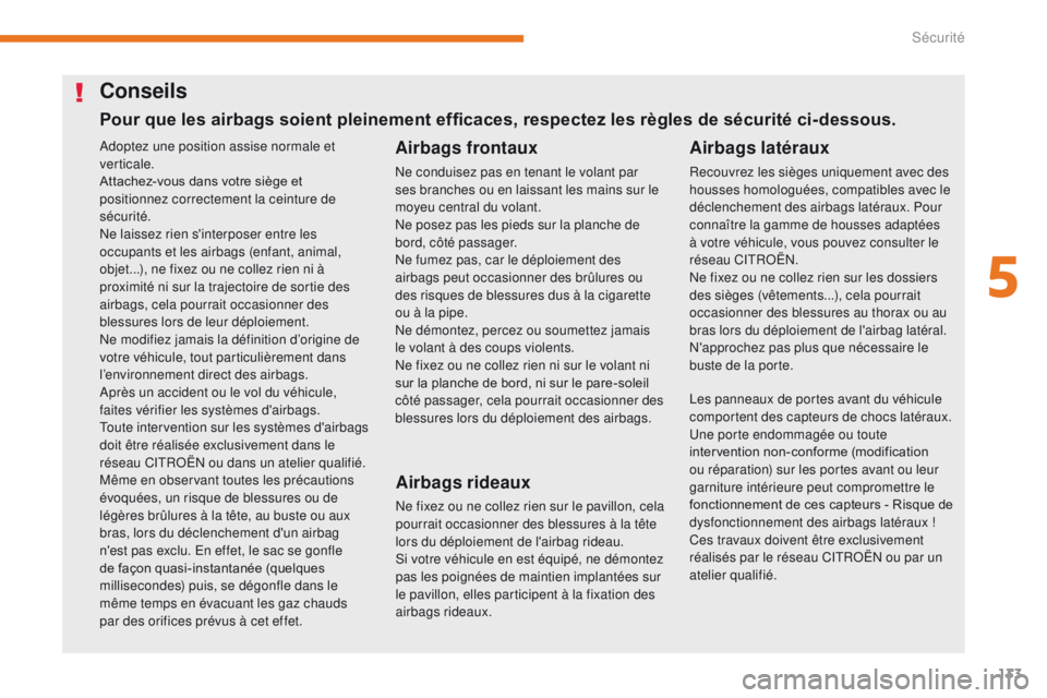 CITROEN C3 2017 Notices Demploi (in French) 133
Adoptez une position assise normale et
verticale.
Attachez-vous dans votre siège et
positionnez correctement la ceinture de
sécurité.
Ne laissez rien s'interposer entre les
occupants et CITROEN C3 2017 Notices Demploi (in French) 133
Adoptez une position assise normale et
verticale.
Attachez-vous dans votre siège et
positionnez correctement la ceinture de
sécurité.
Ne laissez rien s'interposer entre les
occupants et