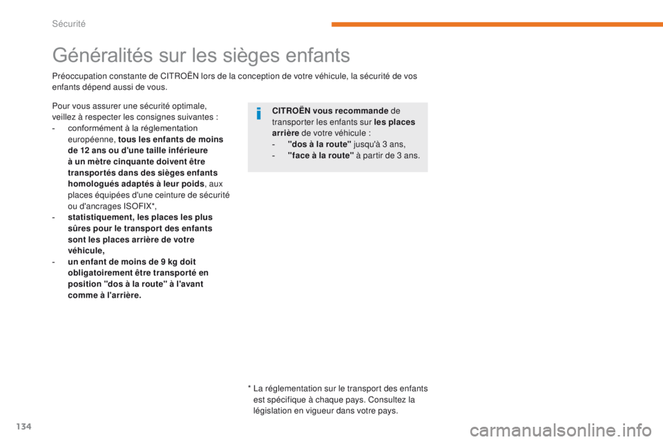 CITROEN C3 2017 Notices Demploi (in French) 134
Généralités sur les sièges enfants
CITROËN vous recommande de
transporter les enfants sur les places
arrière de votre véhicule :
-
"
dos à la route" jusqu'à 3 ans,
-
& CITROEN C3 2017 Notices Demploi (in French) 134
Généralités sur les sièges enfants
CITROËN vous recommande de
transporter les enfants sur les places
arrière de votre véhicule :
-
"
dos à la route" jusqu'à 3 ans,
-
&