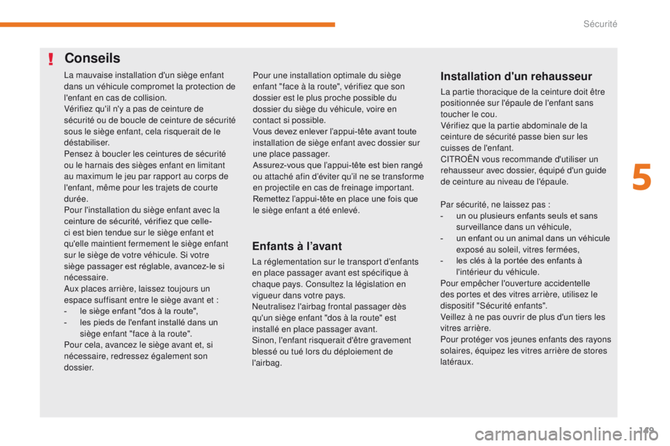 CITROEN C3 2017 Notices Demploi (in French) 149
Conseils
Enfants à l’avant
La réglementation sur le transport d’enfants
en place passager avant est spécifique Ã
chaque pays. Consultez la législation en
vigueur dans votre pays.
Neutr CITROEN C3 2017 Notices Demploi (in French) 149
Conseils
Enfants à l’avant
La réglementation sur le transport d’enfants
en place passager avant est spécifique Ã
chaque pays. Consultez la législation en
vigueur dans votre pays.
Neutr