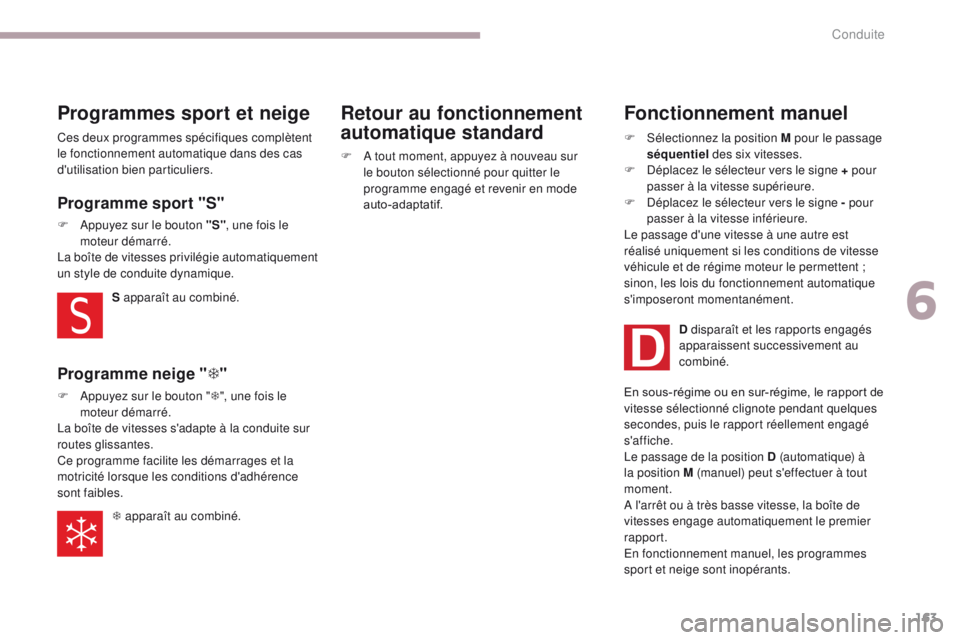 CITROEN C3 2017 Notices Demploi (in French) 163
Programmes sport et neige
Ces deux programmes spécifiques complètent
le fonctionnement automatique dans des cas
d'utilisation bien particuliers.S apparaît au combiné.
Programme sport CITROEN C3 2017 Notices Demploi (in French) 163
Programmes sport et neige
Ces deux programmes spécifiques complètent
le fonctionnement automatique dans des cas
d'utilisation bien particuliers.S apparaît au combiné.
Programme sport