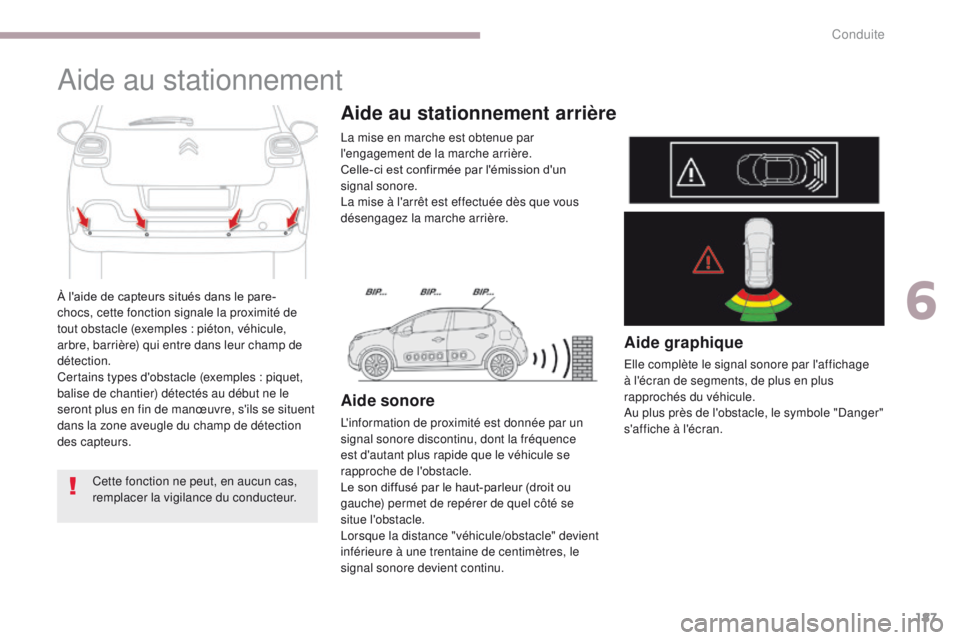 CITROEN C3 2017 Notices Demploi (in French) 187
Aide au stationnement
À l'aide de capteurs situés dans le pare-
chocs, cette fonction signale la proximité de
tout obstacle (exemples : piéton, véhicule,
arbre, barrière) qui entre dan CITROEN C3 2017 Notices Demploi (in French) 187
Aide au stationnement
À l'aide de capteurs situés dans le pare-
chocs, cette fonction signale la proximité de
tout obstacle (exemples : piéton, véhicule,
arbre, barrière) qui entre dan