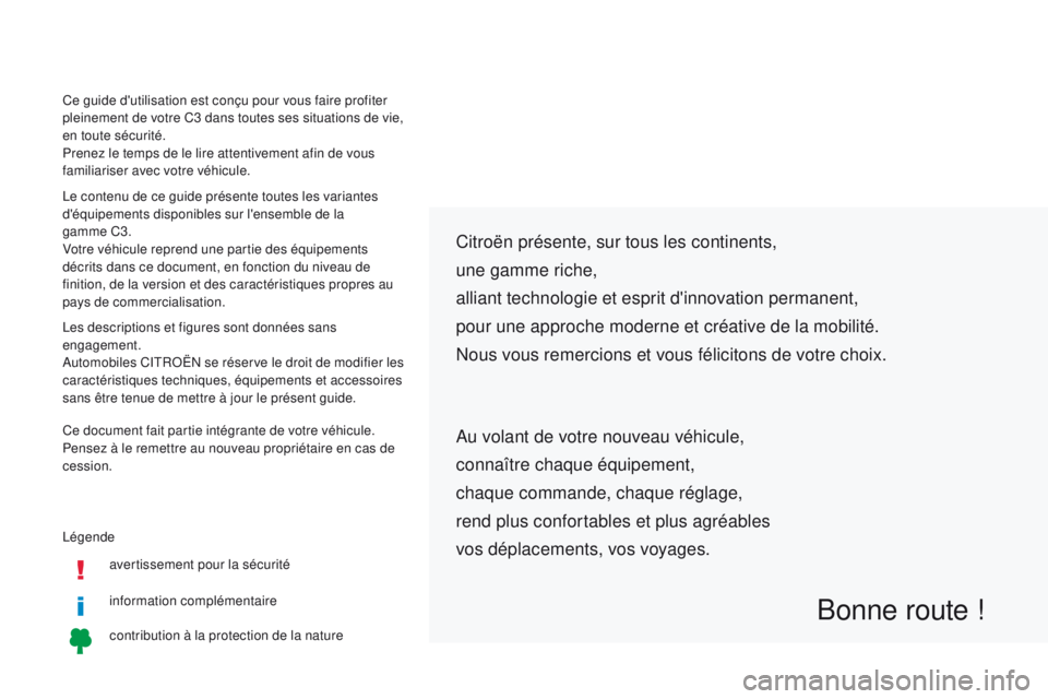 CITROEN C3 2017 Notices Demploi (in French) Légendeavertissement pour la sécurité
information complémentaire
contribution à la protection de la nature
Citroën présente, sur tous les continents,
une gamme riche,
alliant technologie et esp CITROEN C3 2017 Notices Demploi (in French) Légendeavertissement pour la sécurité
information complémentaire
contribution à la protection de la nature
Citroën présente, sur tous les continents,
une gamme riche,
alliant technologie et esp