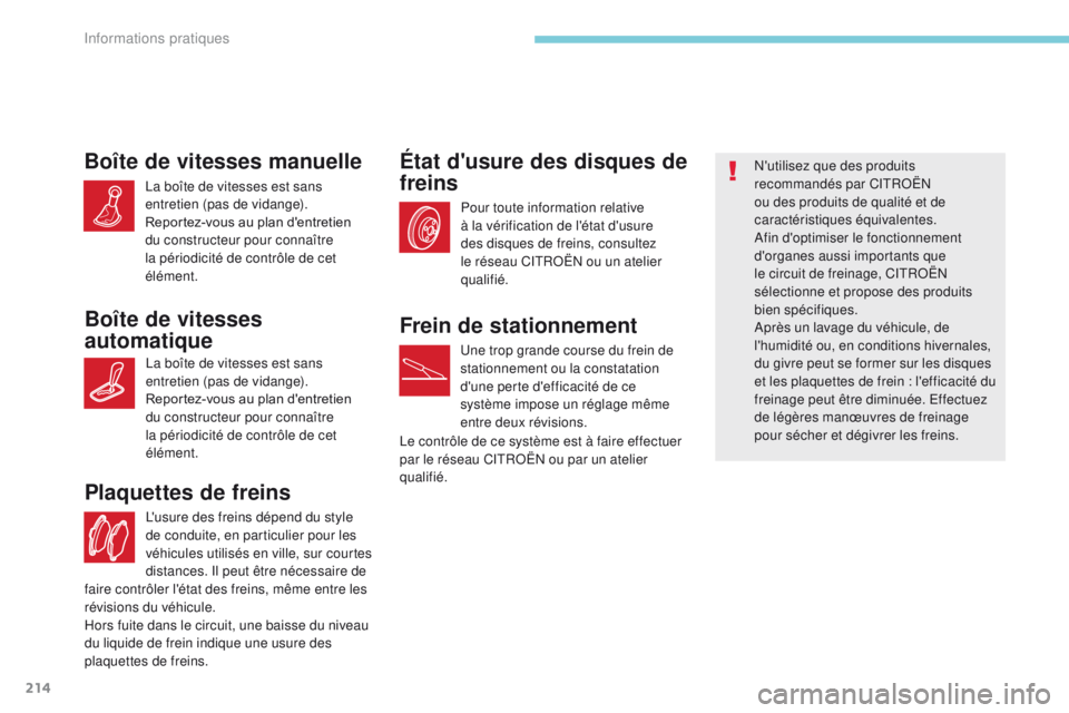 CITROEN C3 2017 Notices Demploi (in French) 214
L'usure des freins dépend du style
de conduite, en particulier pour les
véhicules utilisés en ville, sur courtes
distances. Il peut être nécessaire de
Plaquettes de freins
Pour toute CITROEN C3 2017 Notices Demploi (in French) 214
L'usure des freins dépend du style
de conduite, en particulier pour les
véhicules utilisés en ville, sur courtes
distances. Il peut être nécessaire de
Plaquettes de freins
Pour toute