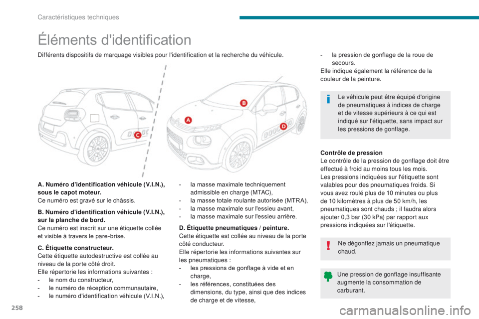 CITROEN C3 2017 Notices Demploi (in French) 258
Éléments d'identification
A. Numéro d'identification véhicule (V.I.N.),
sous le capot moteur.
Ce numéro est gravé sur le châssis.-
l a masse maximale techniquement
admissible en CITROEN C3 2017 Notices Demploi (in French) 258
Éléments d'identification
A. Numéro d'identification véhicule (V.I.N.),
sous le capot moteur.
Ce numéro est gravé sur le châssis.-
l a masse maximale techniquement
admissible en