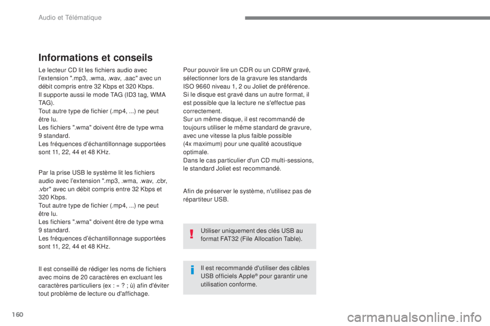 CITROEN C3 2017 Notices Demploi (in French) 160
Audio et Télématique
Le lecteur CD lit les fichiers audio avec
l’extension ".mp3, .wma, .wav, .aac" avec un
débit compris entre 32 Kbps et 320 Kbps.
Il supporte aussi le mode TAG (ID CITROEN C3 2017 Notices Demploi (in French) 160
Audio et Télématique
Le lecteur CD lit les fichiers audio avec
l’extension ".mp3, .wma, .wav, .aac" avec un
débit compris entre 32 Kbps et 320 Kbps.
Il supporte aussi le mode TAG (ID